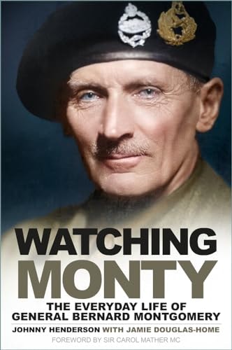 Watching Monty The Everyday Life of General Bernard Montgomery by Johnny Henderson, Jamie Douglas-Home