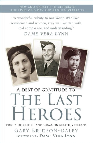 The Last Heroes Voices of British and Commonwealth Veterans by Gary Bridson-Daley