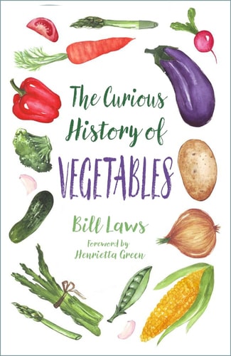 The Curious History of Vegetables by Bill Laws