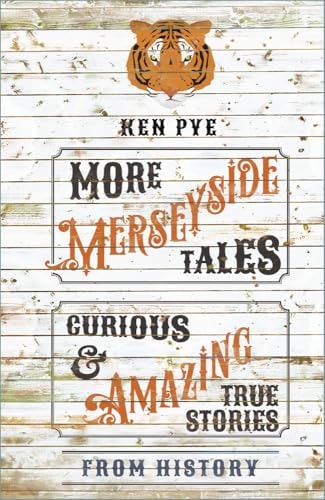 More Merseyside Tales Curious and Amazing True Stories from History by Ken Pye