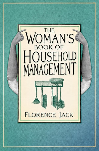 The Woman's Book of Household Management by Florence Jack