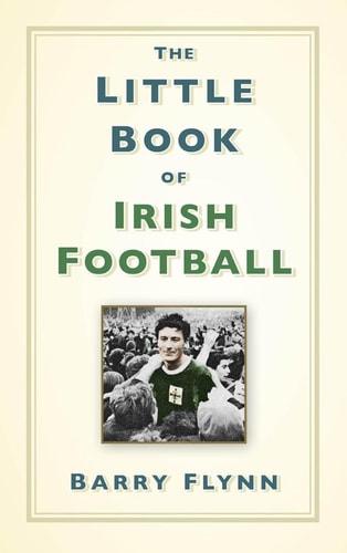 The Little Book of Irish Football by Barry Flynn