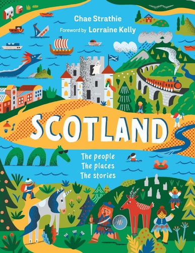 Scotland: The People, the Places, the Stories by Chae Strathie, Lorraine Kelly