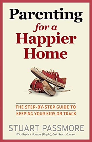 Parenting for a Happier Home: The step-by-step guide to keeping your kids on track by Stuart Passmore