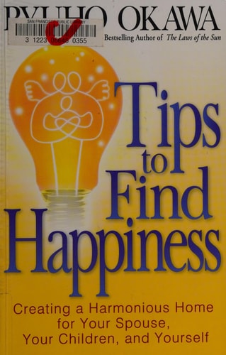 Tips To Find Happiness: Creating A Harmonious Home For Your Spouse, Your Children, and Yourself by Ryuho Okawa