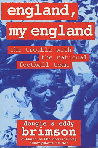 England, My England The Trouble with the National Football Team by Dougie Brimson, Eddy Brimson