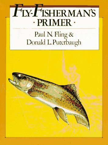 Fly-Fisherman's Primer by Paul N. Fling, Donald L. Puterbaugh