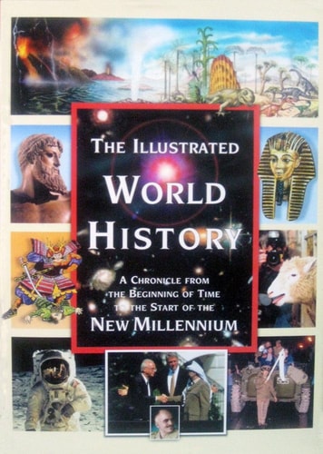 The Illustrated World History: a Chronicle from the Beginning of Time to the Start of the New Millennium by Christos Kondeatis
