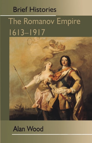 The Romanov Empire: Autocracy and Opposition (Brief Histories) by Alan Wood