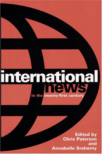 International News in the 21st Century by Chris Paterson, Annabelle Sreberny, University of Luton