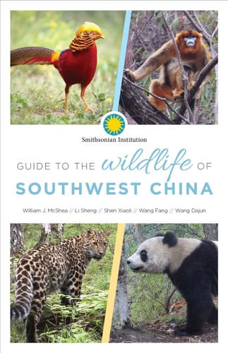Guide to the Wildlife of Southwest China by William McShea, Sheng Li, Xiaoli Shen, Fang Wang, Dajun Wang