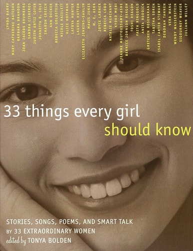 33 Things Every Girl Should Know Stories, Songs, poems, and Smart Talk by 33 Extraordinary Women by Tonya Bolden