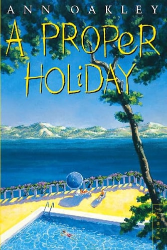 A Proper Holiday by Ann Oakley