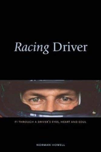Racing Driver F1 Through a Driver's Eyes, Heart and Soul by Norman Howell