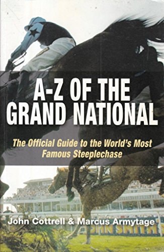 A-Z of the Grand National The Official Guide to the World's Most Famous Steeplechase by John Cottrell, Marcus Armytage