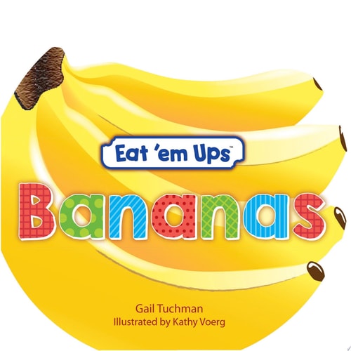 Eat 'em UpsTM Bananas A Cute & Colorful Rhyming Story for Preschoolers by Gail Tuchman