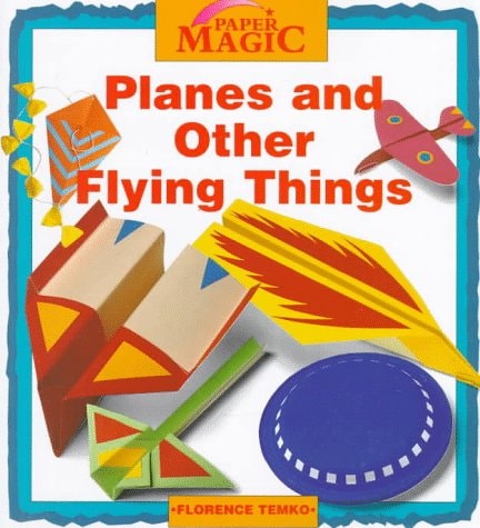 Planes and Other Flying Things (Paper Magic) by Florence Temko