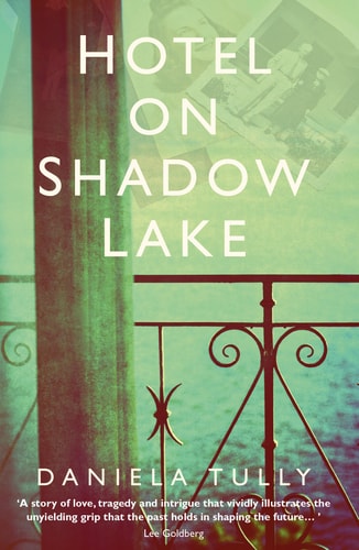 Hotel on Shadow Lake: A spellbinding mystery unravelling a century of family secrets by Daniela Tully