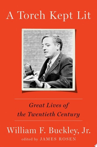 A Torch Kept Lit Great Lives of the Twentieth Century by William F. Buckley, Jr.