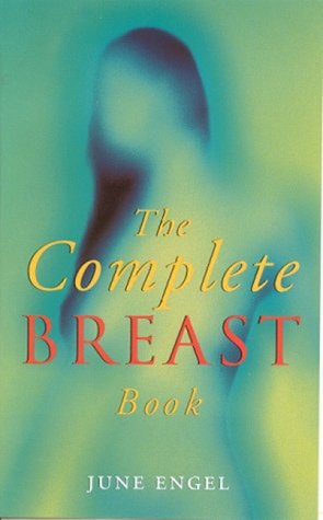 The Complete Breast Book by June Engel