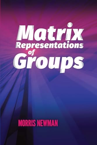 Matrix Representations of Groups (Dover Books on Mathematics) by Morris Newman