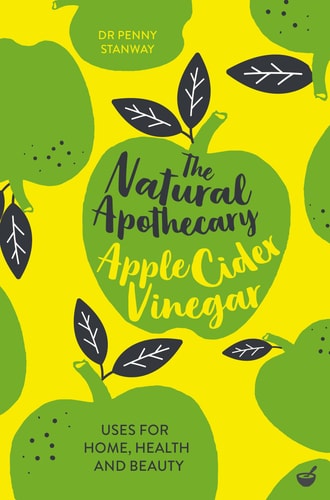 The Natural Apothecary: Apple Cider Vinegar: Tips for Home, Health and Beauty (Nature's Apothecary) by Dr. Penny Stanway