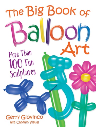 The Big Book of Balloon Art: More Than 100 Fun Sculptures by Gerry Giovinco