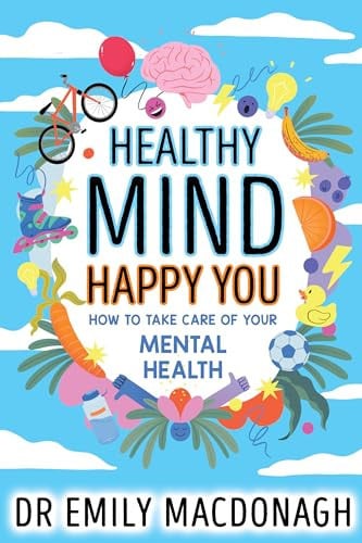 Healthy mind, happy you: how to take care of your mental health by MacDonagh, Emily