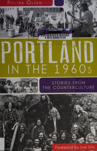 Portland in the 1960s: Stories from the Counterculture by Polina Olsen