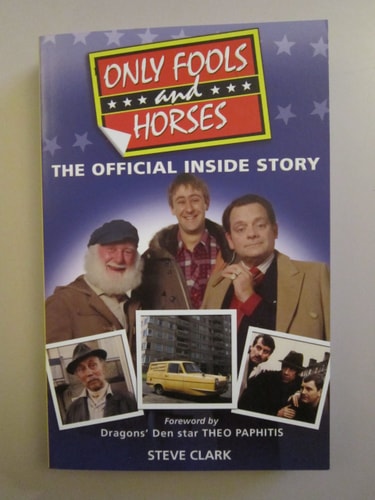 Only Fools and Horses The Official Inside Story by Steve Clark, Theo Paphitis