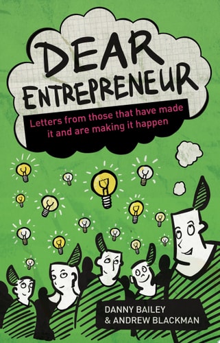 Dear Entrepreneur Letters from Those that Have Made it and are Making it Happen by Danny Bailey, Andrew Blackman