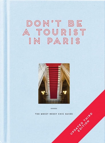 Don't be a Tourist in Paris: The Messy Nessy Chic Guide by Vanessa Grall