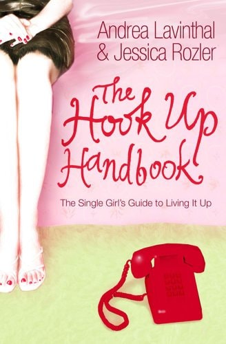 The Hook Up Handbook A Single Girl's Guide to Living it Up by Andrea Lavinthal, Jessica Rozler