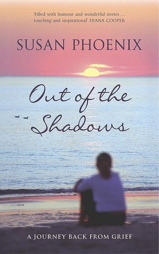 Out of the Shadows A Journey Back from Grief by Susan Phoenix