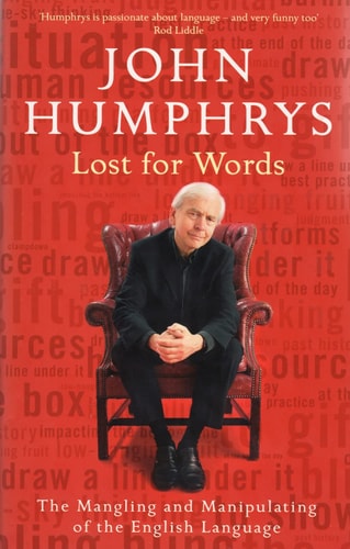 Lost for Words The Mangling and Manipulating of the English Language by John Humphrys