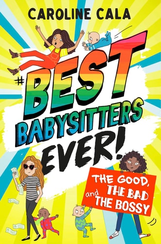 The Good, the Bad and the Bossy (Best Babysitters Ever) by Caroline Cala
