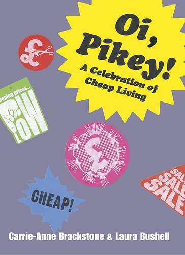 Oi Pikey!: A Celebration of Cheap Living by Carrie-Anne Brackstone~Laura Bushell