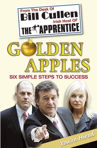 Golden Apples: Six Simple Steps to Success: From Market Stall to Millionaire: A Wealth of Wisdom You Can't Afford to Ignore by Bill Cullen