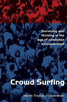 Crowd Surfing: Surviving and Thriving in the Age of Consumer Empowerment by Martin Thomas, David Brain