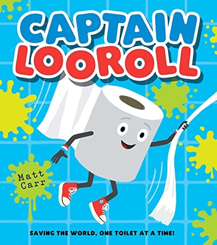Captain Looroll: Meet an unlikely loo roll superhero in this funny new illustrated picture book for children! by Matt Carr