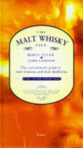 The Malt Whisky File The Connoisseur's Guide to Single Malt Whiskies and Their Distilleries by John Lamond, Robin Tucek