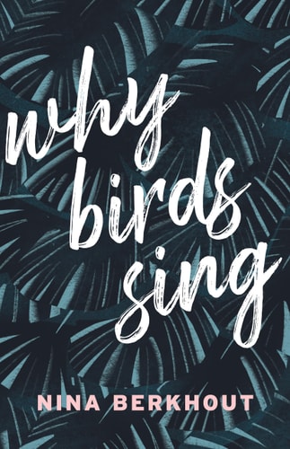 Why Birds Sing A Novel by Nina Berkhout
