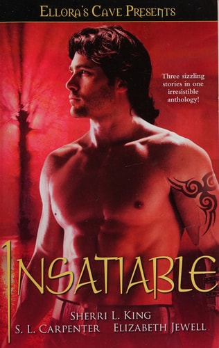Insatiable Ellora's Cave by Sherri L. King, S. L. Carpenter, Elizabeth Jewell