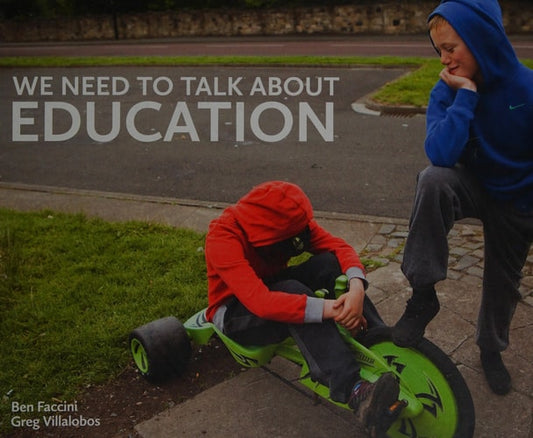 We Need to Talk About Education by Ben Faccini, Greg Villalobos, Meryl Noronha