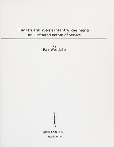 English and Welsh Infantry Regiments An Illustrated Record of Service 1662-1994 by Ray Westlake