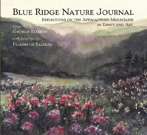 Blue Ridge Nature Journal:: Reflections on the Appalachian Mountains in Essays and Art (Natural History) by George Ellison