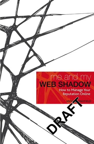 Me and My Web Shadow: How to Manage Your Reputation Online by Antony Mayfield