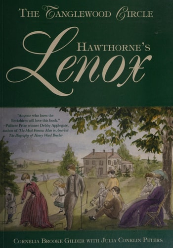 Hawthorne's Lenox: The Tanglewood Circle by Cornelia Brooke Gilder, Julia Conklin Peters