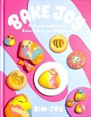 Bake Joy Easy and Imaginative Bakes to Bring You Happiness by Kim-Joy