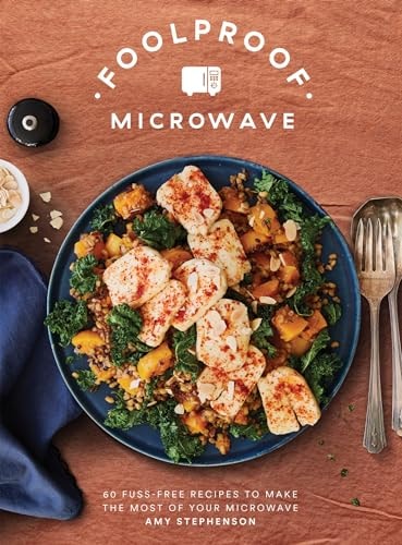 Foolproof Microwave 60 Fuss-Free Recipes to Make the Most of Your Microwave by Amy Stephenson